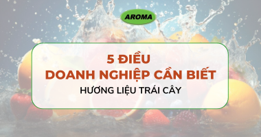 5 Điều doanh nghiệp cần biết về hương liệu trái cây