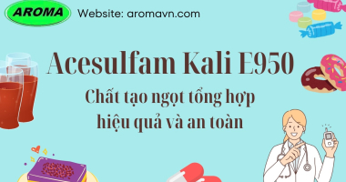 Acesulfam Kali E950 - Chất tạo ngọt tổng hợp hiệu quả và an toàn 