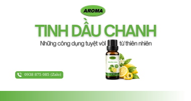 Tinh Dầu Chanh – Những Công Dụng Tuyệt Vời Từ Thiên Nhiên