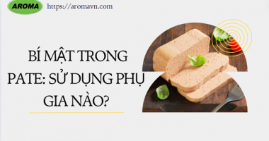 BÍ MẬT TRONG PATE: SỬ DỤNG PHỤ GIA NÀO?