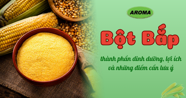 Tổng Quan Về Bột Bắp: Thành Phần Dinh Dưỡng, Lợi Ích Và Những Điểm Cần Lưu Ý