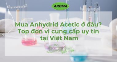 Mua Anhydrid Acetic ở đâu? Top đơn vị cung cấp uy tín tại Việt Nam