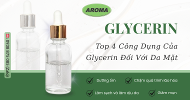 Glycerin Là Gì? Top 4 Công Dụng Nổi Bật Của Glycerin Đối Với Da Mặt