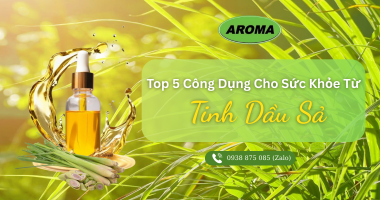 Top 5 Công Dụng Cho Sức Khỏe Từ Tinh Dầu Sả