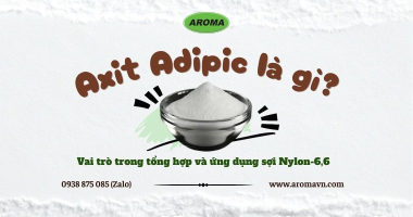 Axit Adipic Là Gì? Vai Trò Trong Ứng Dụng Sợi Kỹ Thuật Nylon-6,6