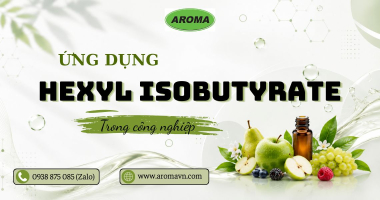 Hexyl Isobutyrate Là Gì? Đặc Trưng Và Ứng Dụng Trong Công Nghiệp 